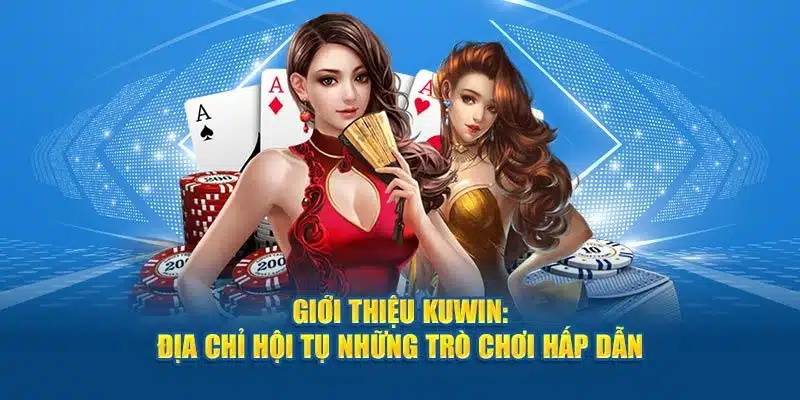 Giới thiệu Kuwin - Điểm Đến Cá Cược Hàng Đầu Hiện Nay