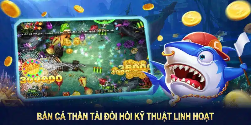 Bắn cá thần tài đòi hỏi kỹ thuật linh hoạt, tập trung và chiến lược rõ ràng