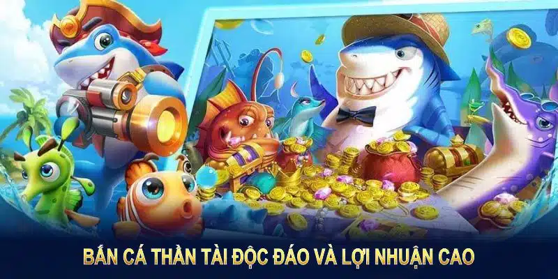 Bắn cá thần tài độc đáo và lợi nhuận cao tạo sức hút cho mọi người chơi