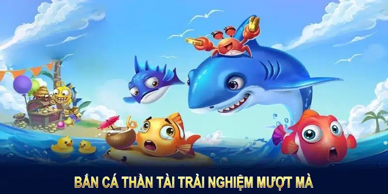 Bắn cá thần tài tạo sức hút với trải nghiệm mượt mà, trả thưởng minh bạch