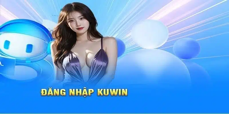 Đăng Nhập Kuwin - Cá Cược Thả Ga, Nhận Thưởng Khủng Liền Tay