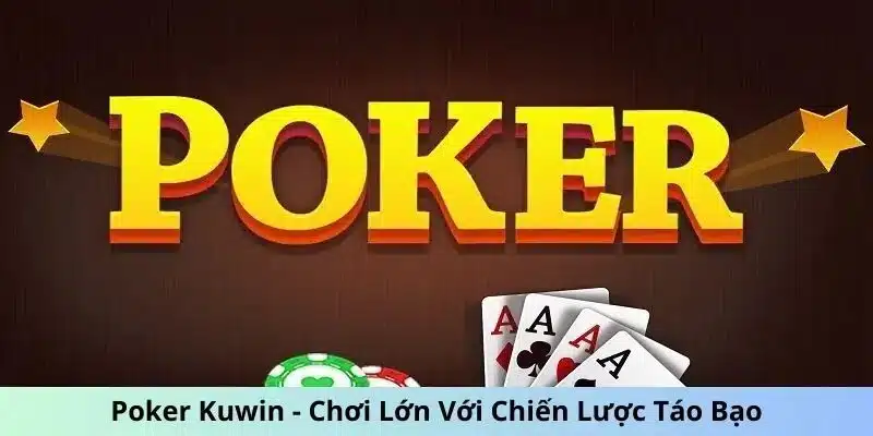 Poker Kuwin – Khám phá tựa game bài hấp dẫn, đầy kịch tính