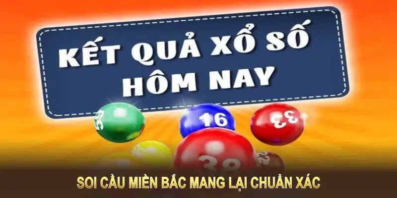 Soi cầu miền Bắc mang lại chuẩn xác, nâng tỷ lệ trúng bền vững