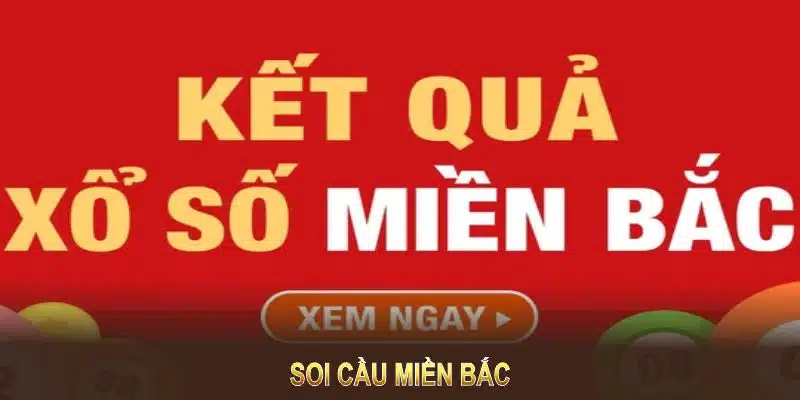 Soi Cầu Miền Bắc: Tỷ Lệ Trúng Lô Cao Và Dễ Thực Hiện