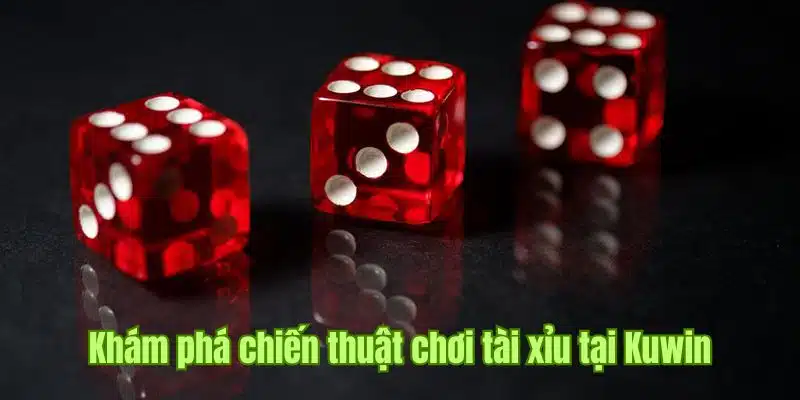 Chia sẻ kinh nghiệm tham gia tựa game tài xỉu tại Kuwin
