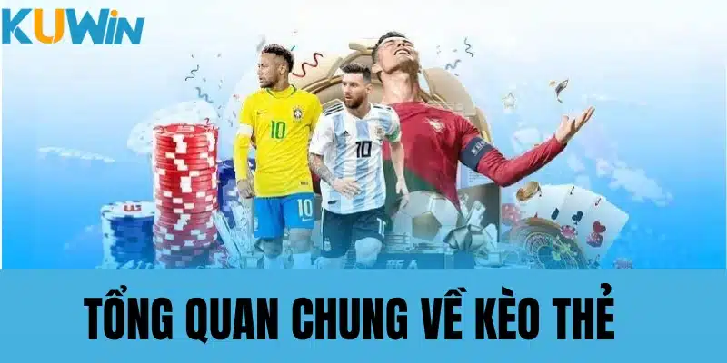 Tổng quan chung về kèo thẻ tại kuwin
